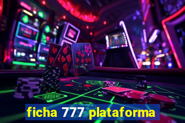 ficha 777 plataforma